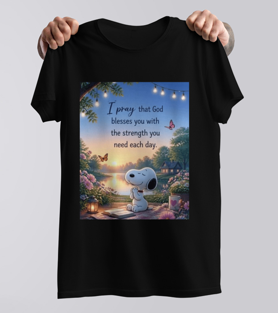 I Pray That God Blesses You With The Strength You Need Each Day Snoopy Peaceful Nature Scene T-Shirt