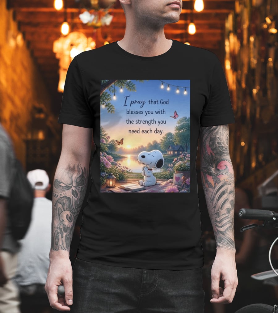 I Pray That God Blesses You With The Strength You Need Each Day Snoopy Peaceful Nature Scene T-Shirt