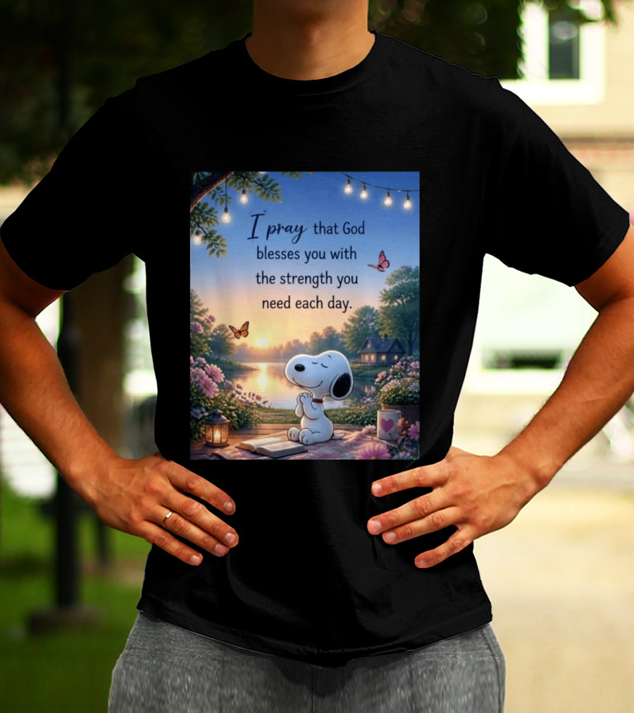 I Pray That God Blesses You With The Strength You Need Each Day Snoopy Peaceful Nature Scene T-Shirt
