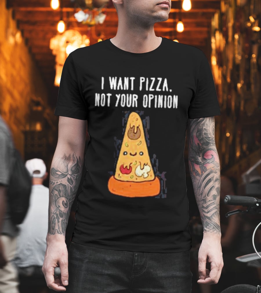 I Want Pizza Not Your Opinion Cheese Slice Cartoon T-Shirt