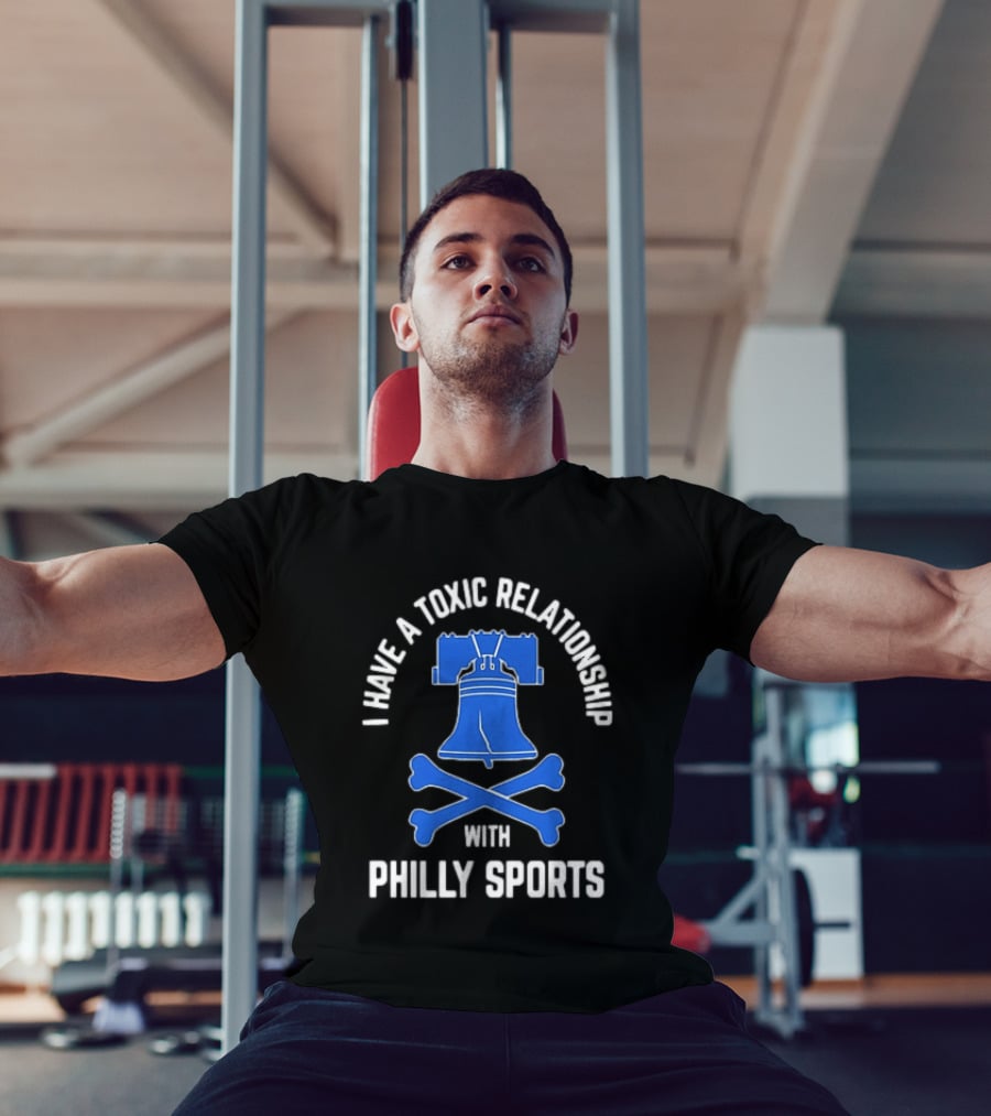 I Have A Toxic Relationship With Philly Sports Liberty Bell Crossbones T-Shirt