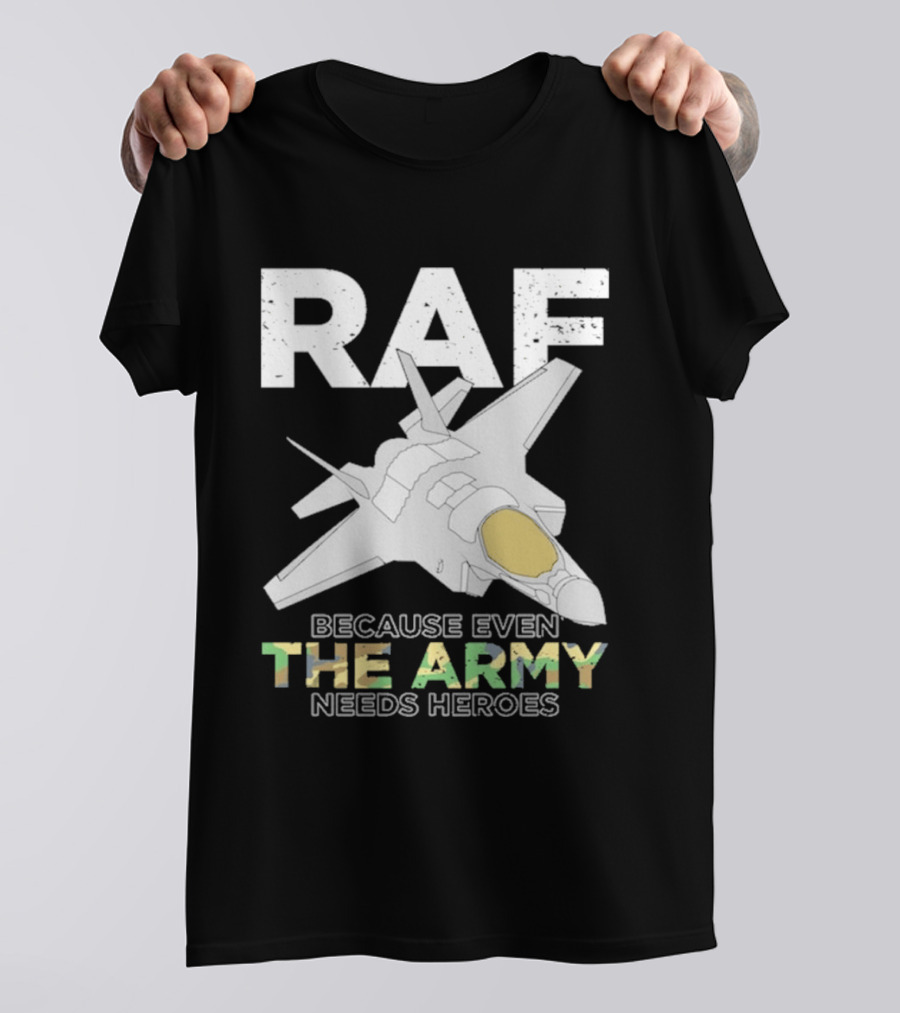 RAF Heroes Because Even The Army Needs Heroes With Jet Image T-Shirt