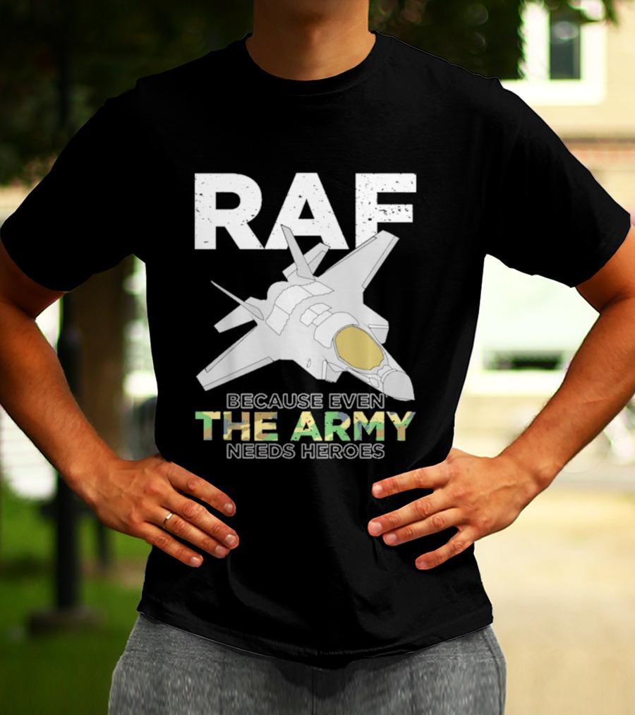 RAF Heroes Because Even The Army Needs Heroes With Jet Image T-Shirt
