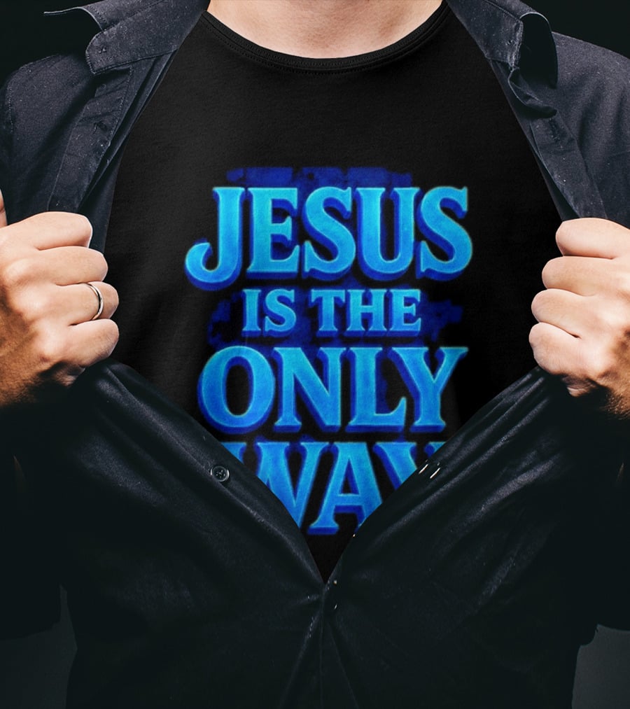 Jesus Is The Only Way Blue Text Christian Message T-Shirt