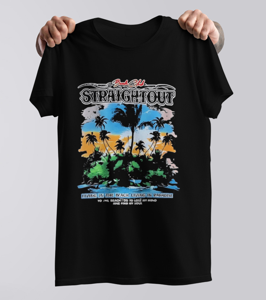Beach Club Straightout Living In The Beach Living In Paradise T-Shirt