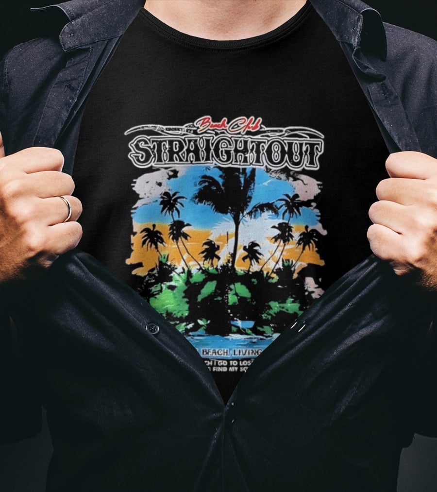 Beach Club Straightout Living In The Beach Living In Paradise T-Shirt