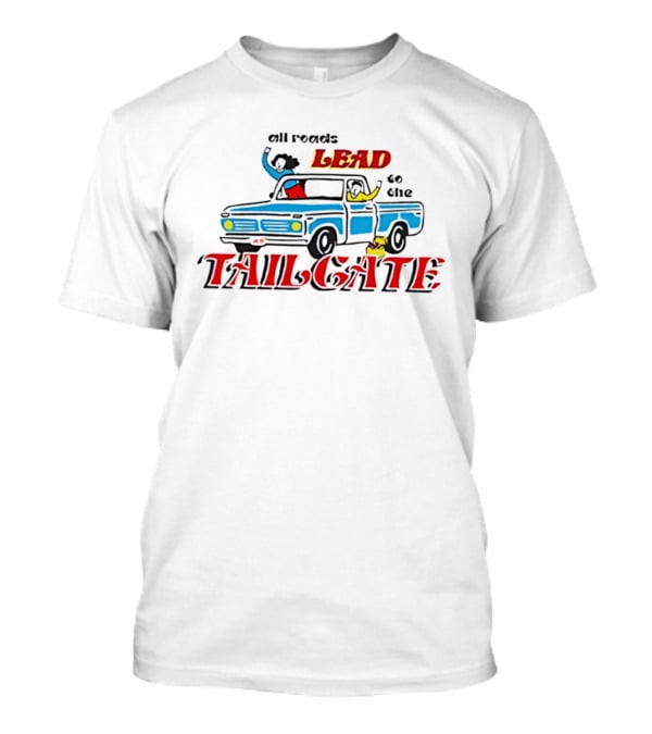 All Roads Lead To The Tailgate T-Shirt