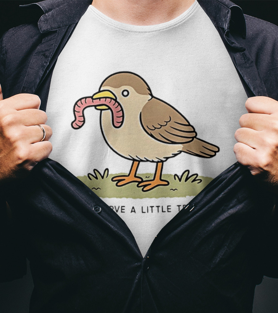 Classic I Deserve A Little Treat Bird Worm Fun T-Shirt
