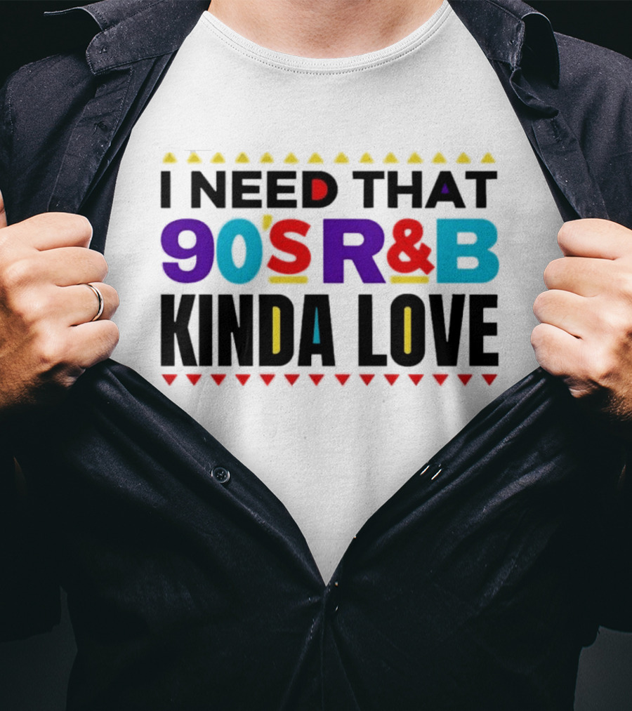 I Need That 90's R&B Kinda Love T-Shirt