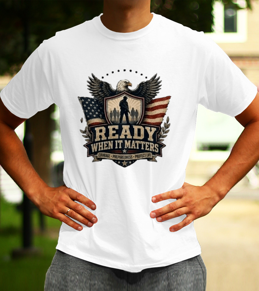 Ready When It Matters Eagle American Flag Courage Preparedness Protect Life T-Shirt