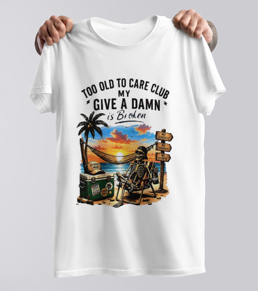 Too Old To Care Club My Give A Damn Is Broken Skeleton Relaxing Beach Chair Palm Sunset T-Shirt