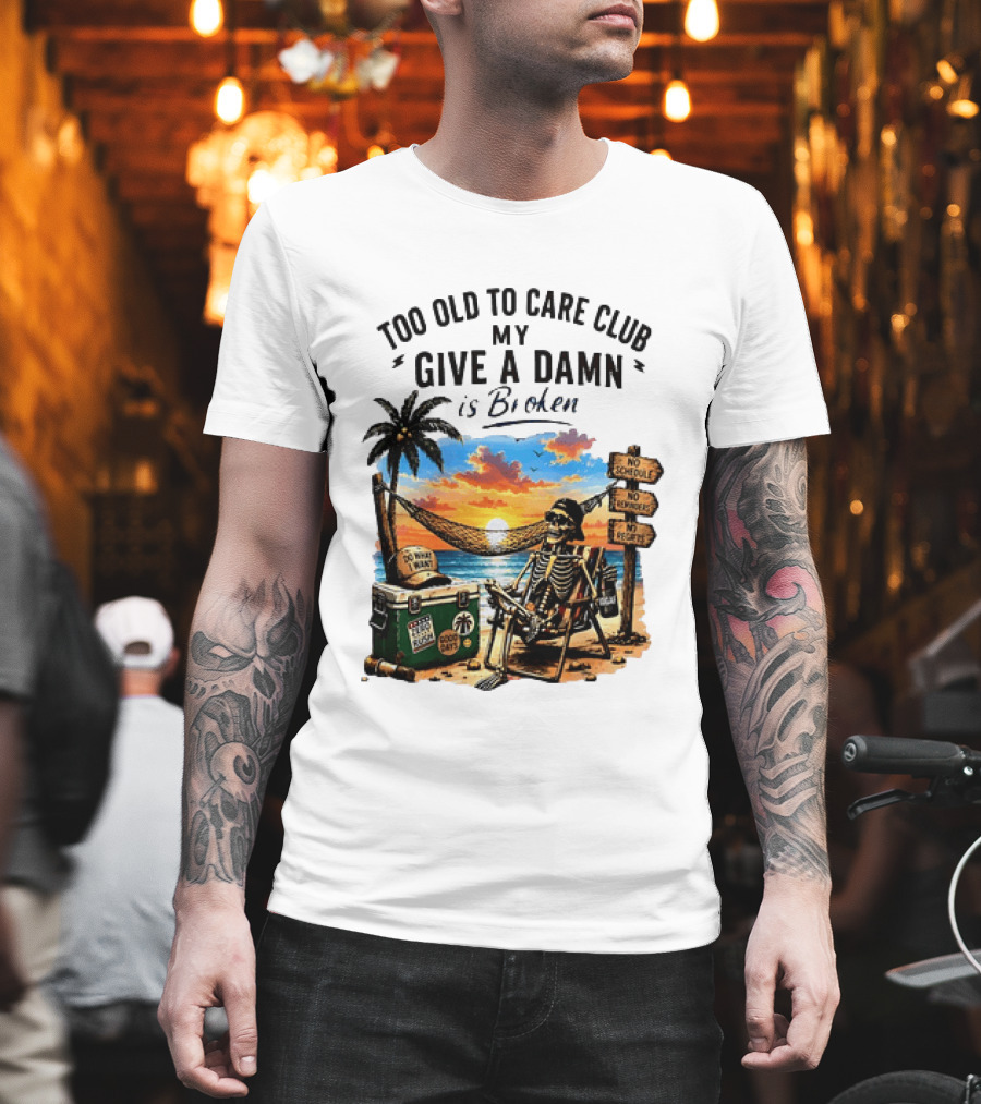 Too Old To Care Club My Give A Damn Is Broken Skeleton Relaxing Beach Chair Palm Sunset T-Shirt