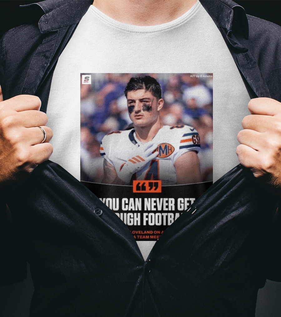 You Can Never Get Enough Football Colston Loveland On Attending Extra Team Meetings MH GSH T-Shirt