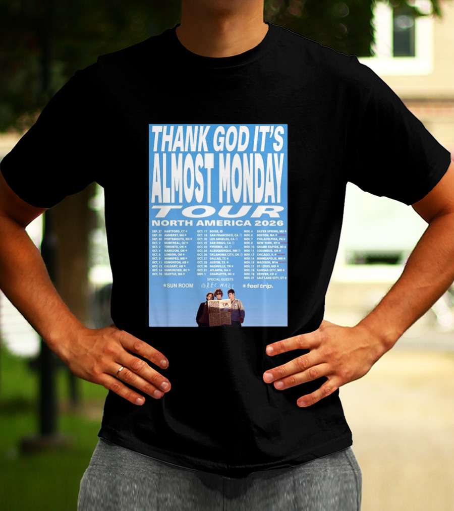 Thank God It's Almost Monday Tour North America 2026 Sun Room Rec Halls Feel Trip T-Shirt