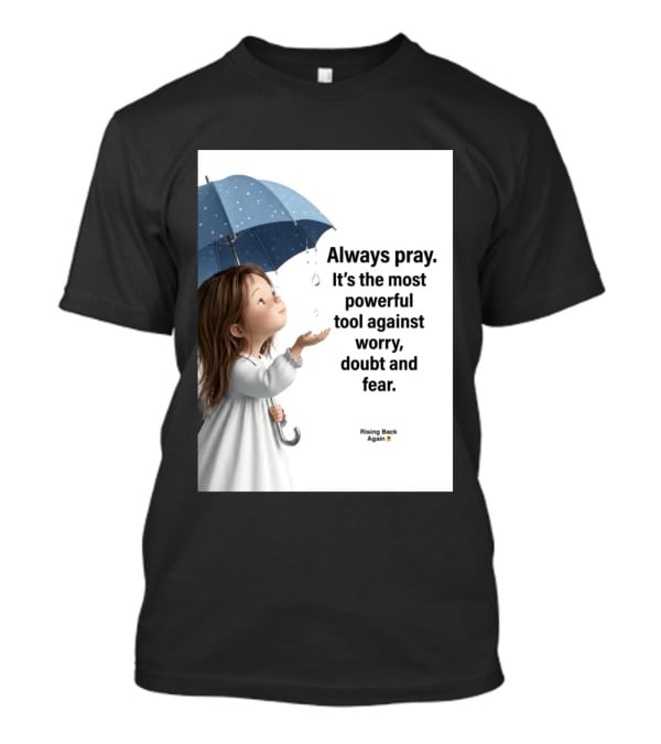 Always Pray Powerful Tool Against Worry Doubt Fear Rising Back Again T-Shirt