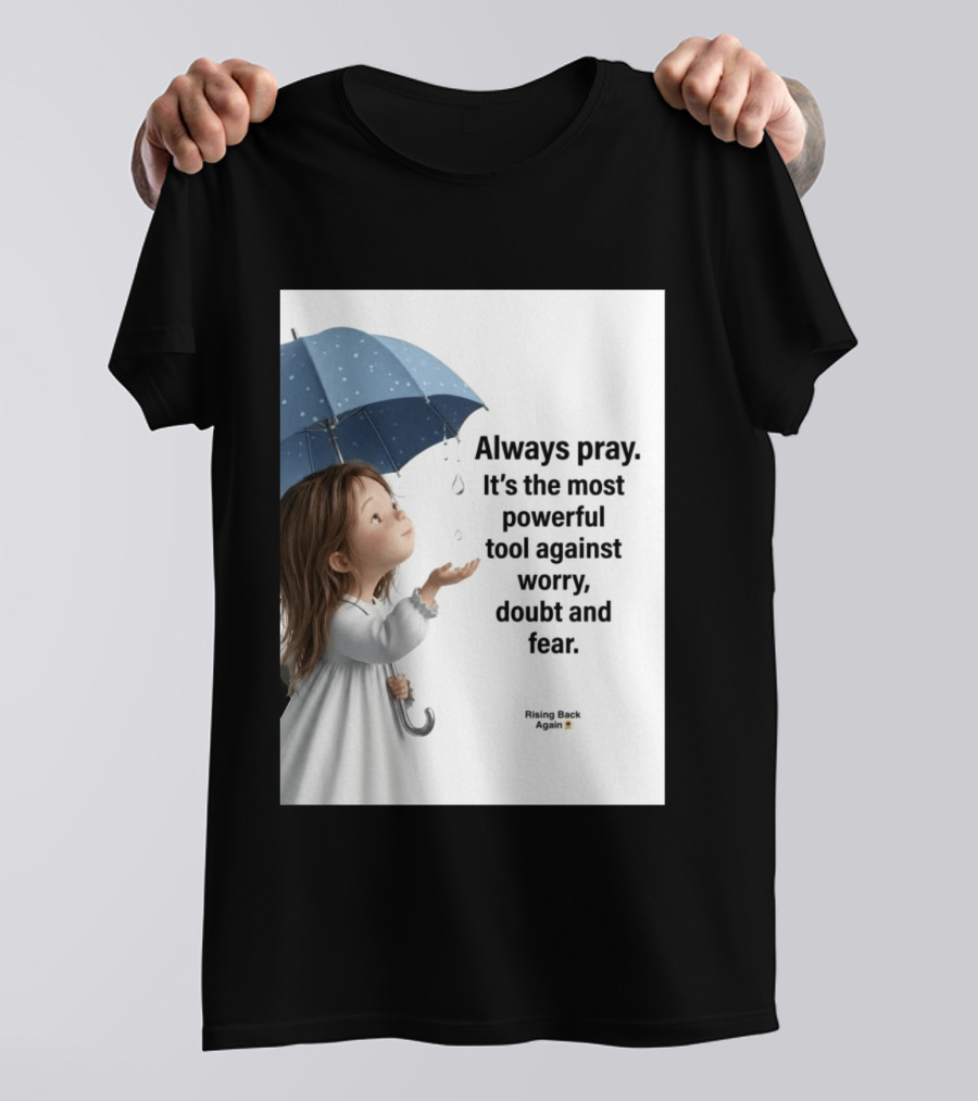 Always Pray Powerful Tool Against Worry Doubt Fear Rising Back Again T-Shirt