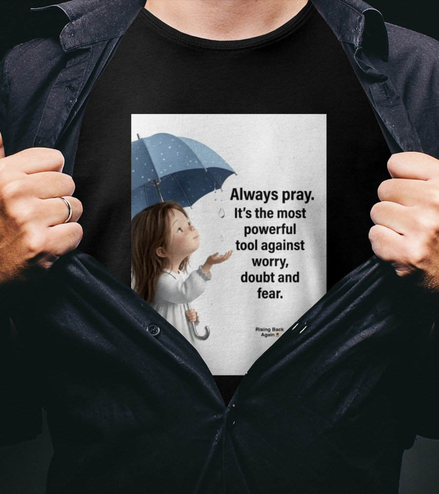Always Pray Powerful Tool Against Worry Doubt Fear Rising Back Again T-Shirt