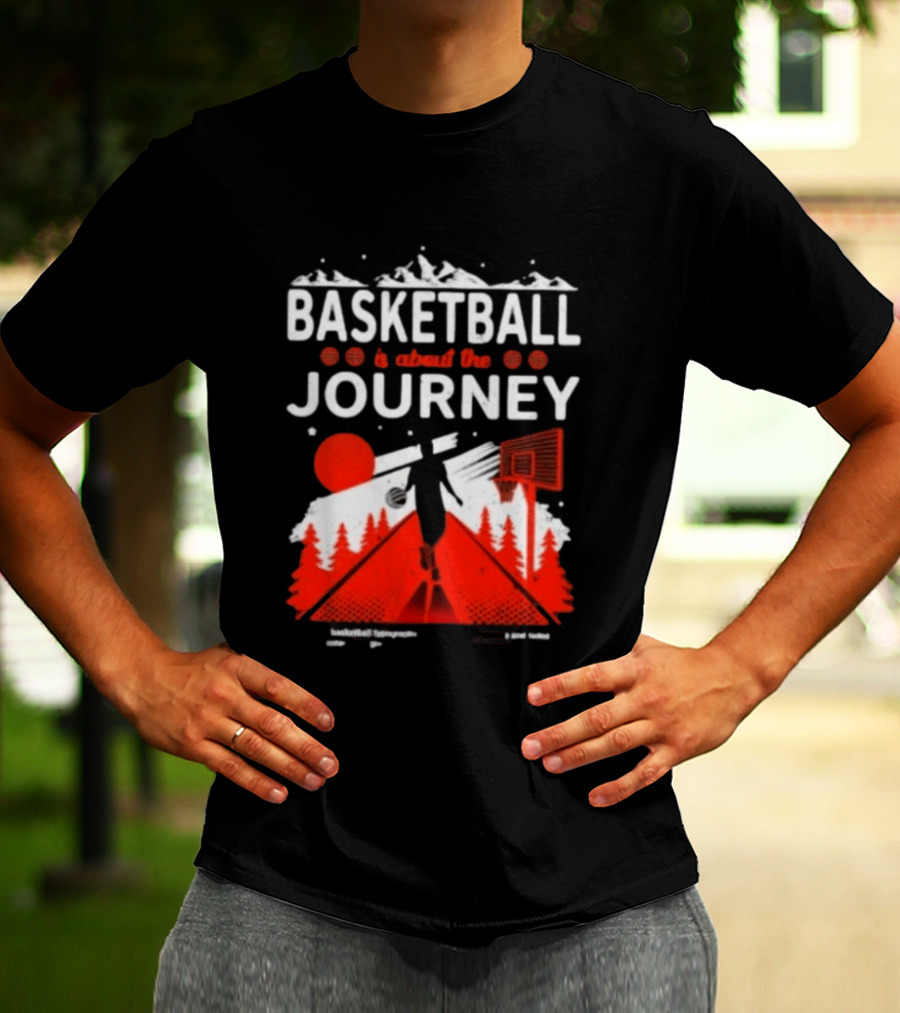 Basketball Is About The Journey Mountains And Forest Camping Adventure T-Shirt