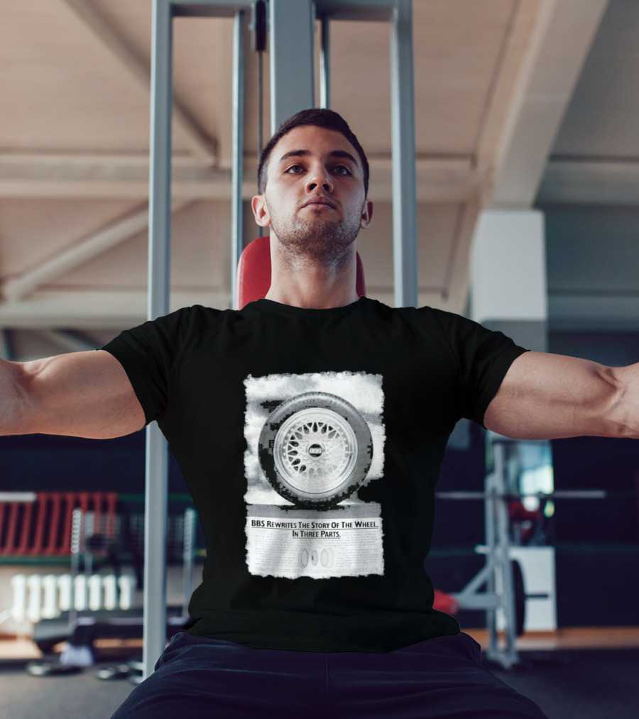 BBS Rewrites The Story Of The Wheel BBS Wheel Image In Three Parts T-Shirt