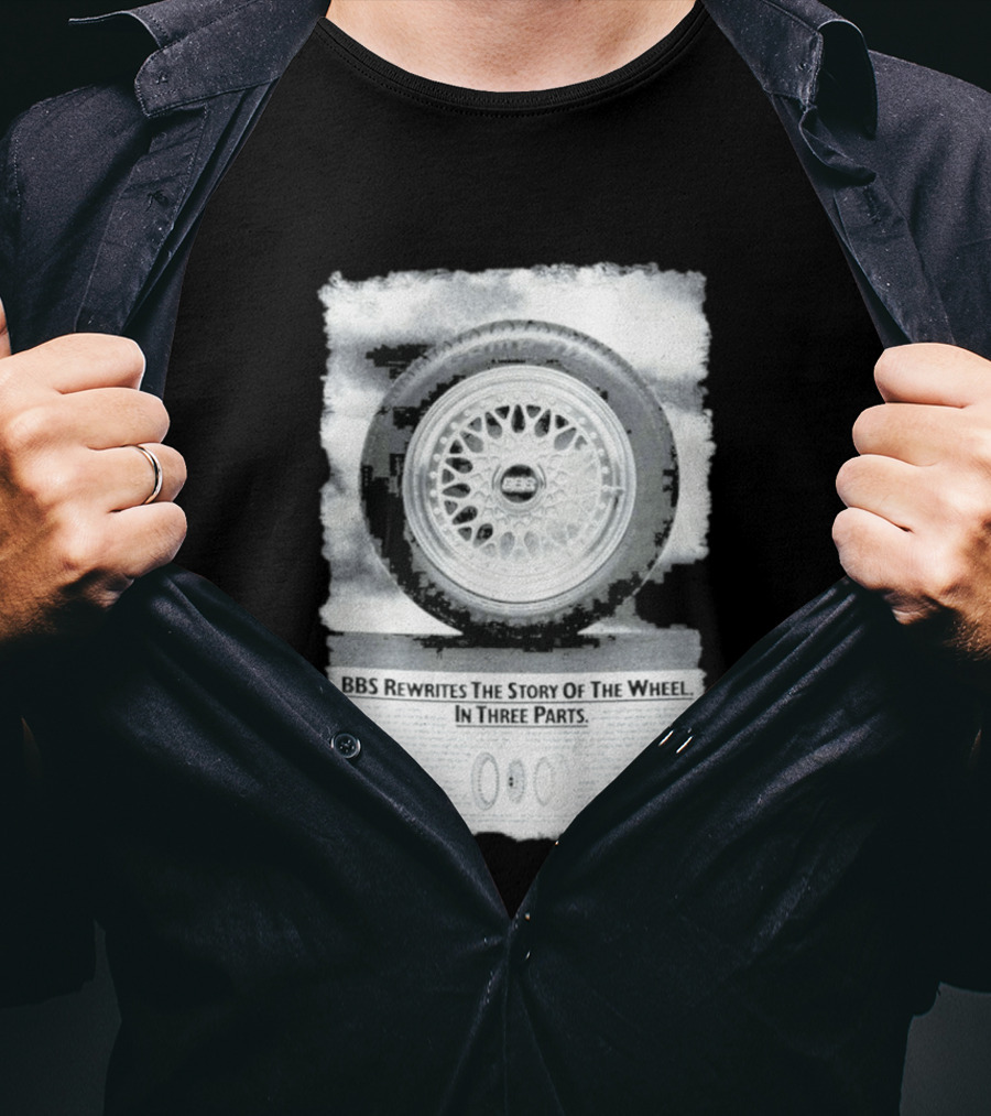 BBS Rewrites The Story Of The Wheel BBS Wheel Image In Three Parts T-Shirt