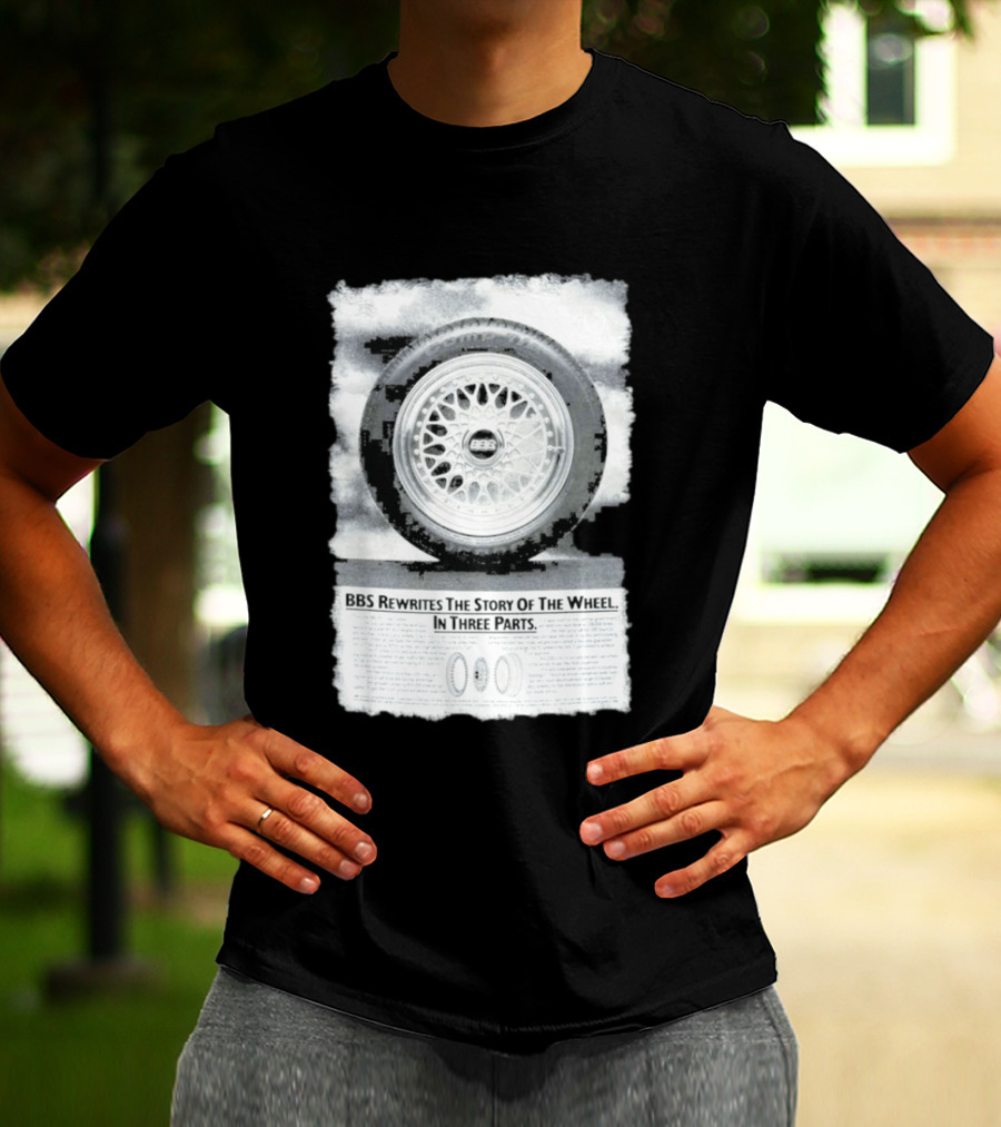 BBS Rewrites The Story Of The Wheel BBS Wheel Image In Three Parts T-Shirt