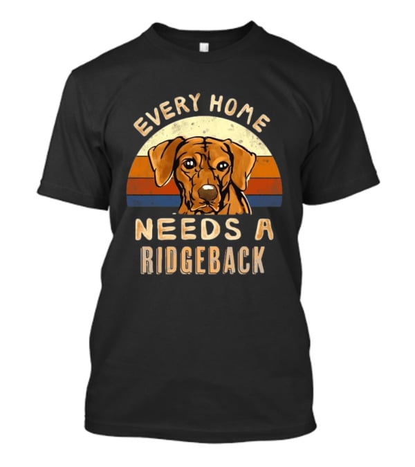 Every Home Needs A Rhodesian Ridgeback Vintage Dog Lover T-Shirt