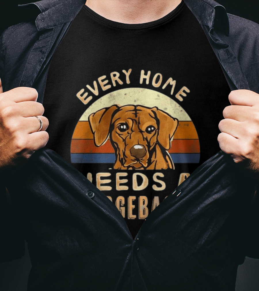 Every Home Needs A Rhodesian Ridgeback Vintage Dog Lover T-Shirt