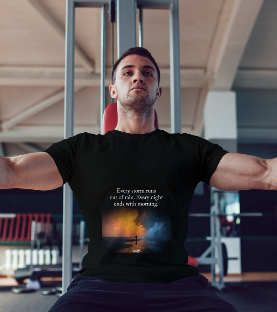Every Storm Runs Out Of Rain Every Night Ends With Morning Uplifting Sunset T-Shirt