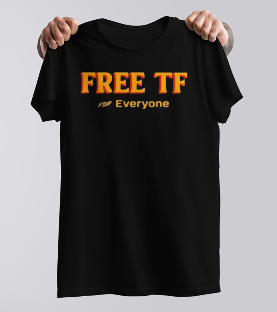 Free Tf For Everyone T-Shirt