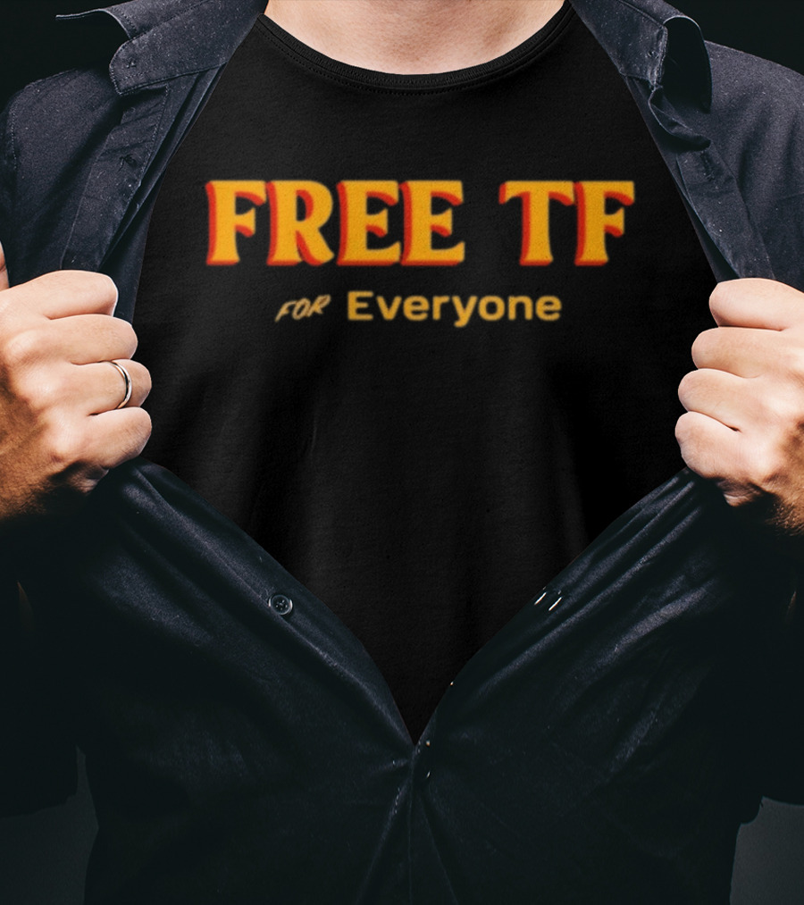 Free Tf For Everyone T-Shirt