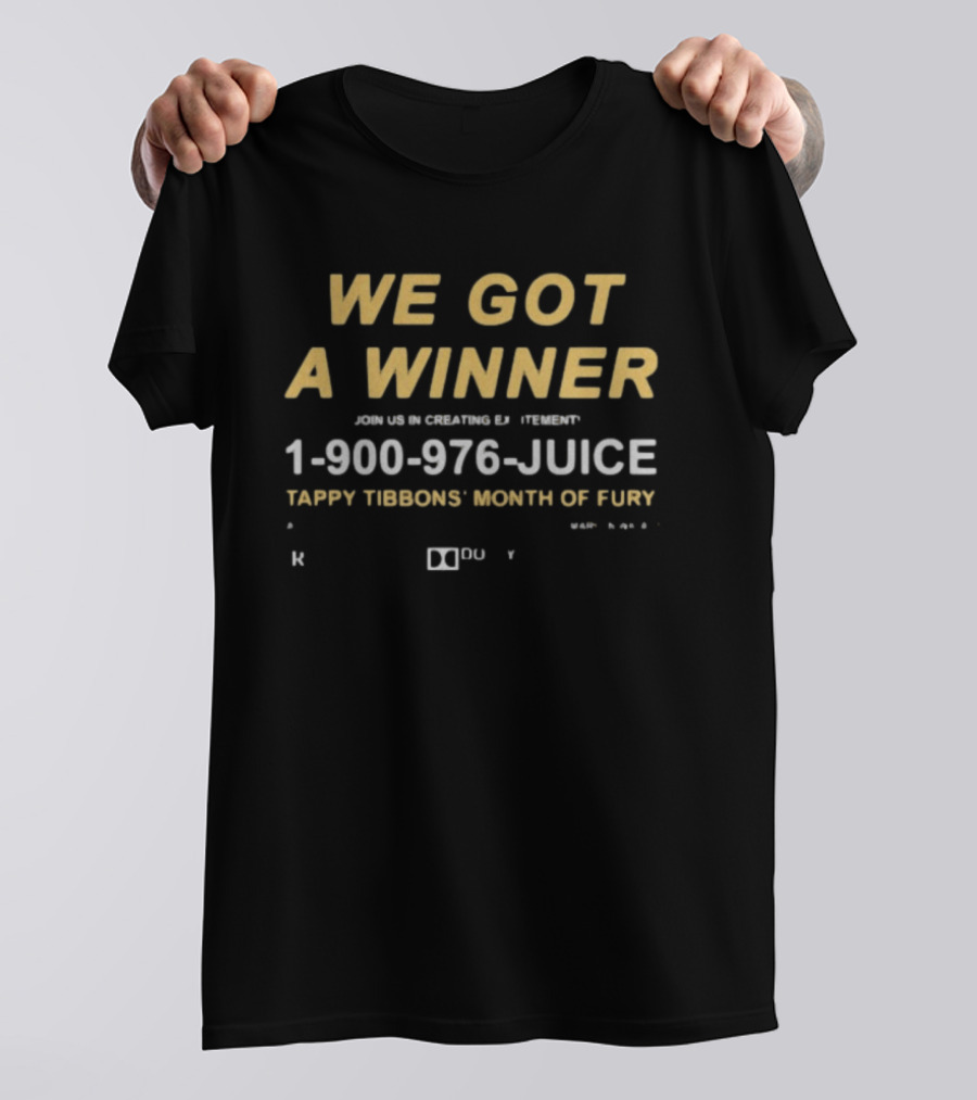 We Got A Winner 1 900 976 JUICE Tappy Tibbons' Month Of Fury T-Shirt