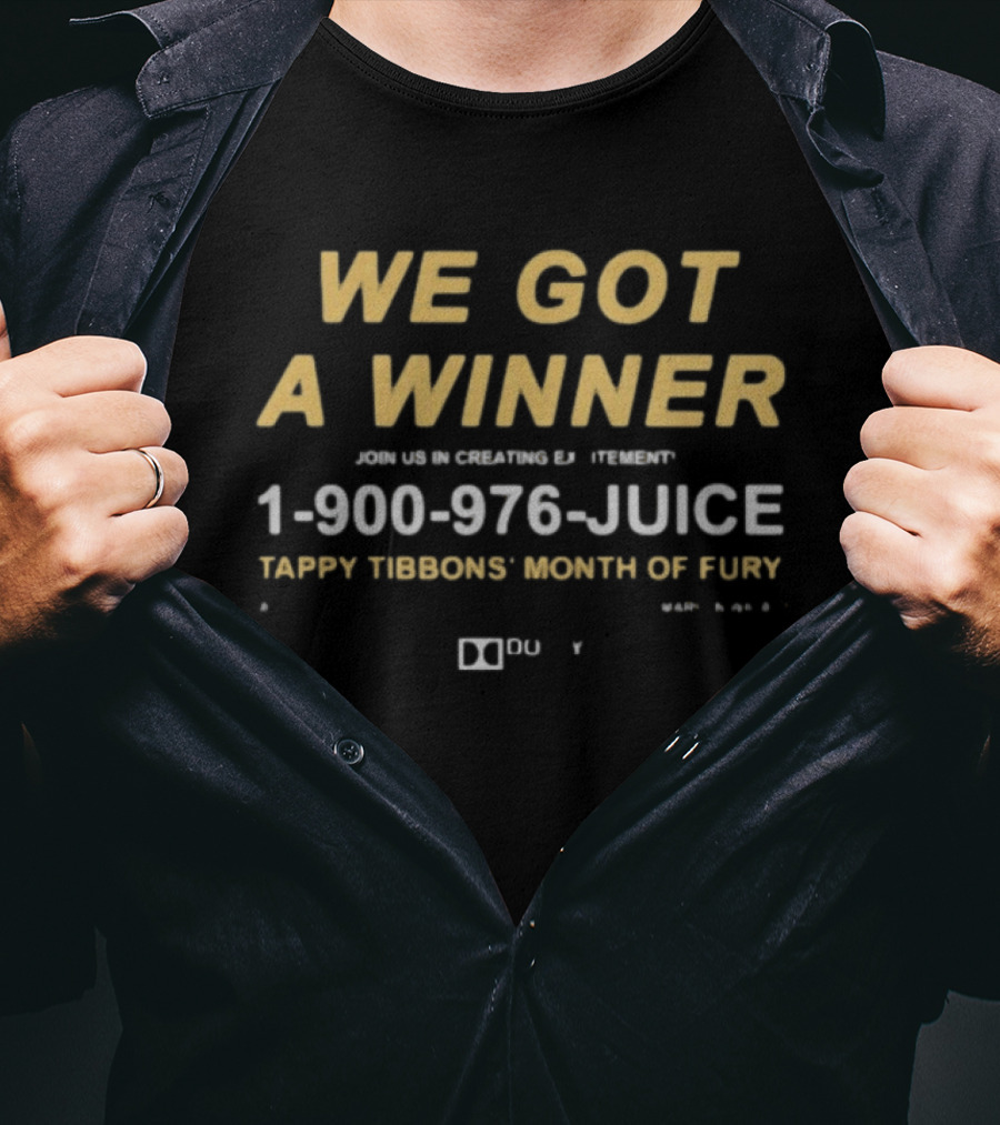 We Got A Winner 1 900 976 JUICE Tappy Tibbons' Month Of Fury T-Shirt