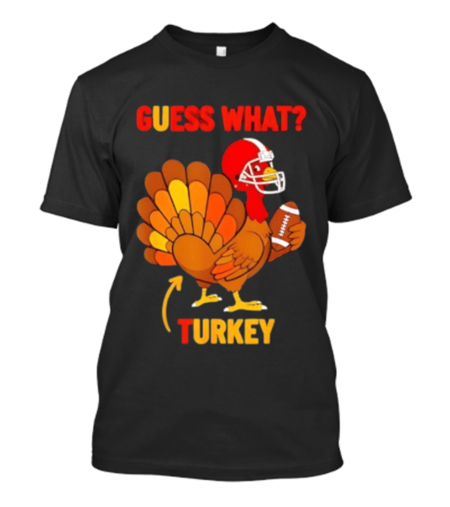 Guess What Turkey Thanksgiving Football Humor T-Shirt