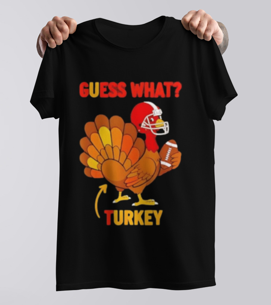 Guess What Turkey Thanksgiving Football Humor T-Shirt
