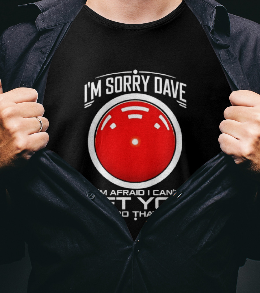 HAL 9000 I'm Sorry Dave I'm Afraid I Can't Let You Do That T-Shirt