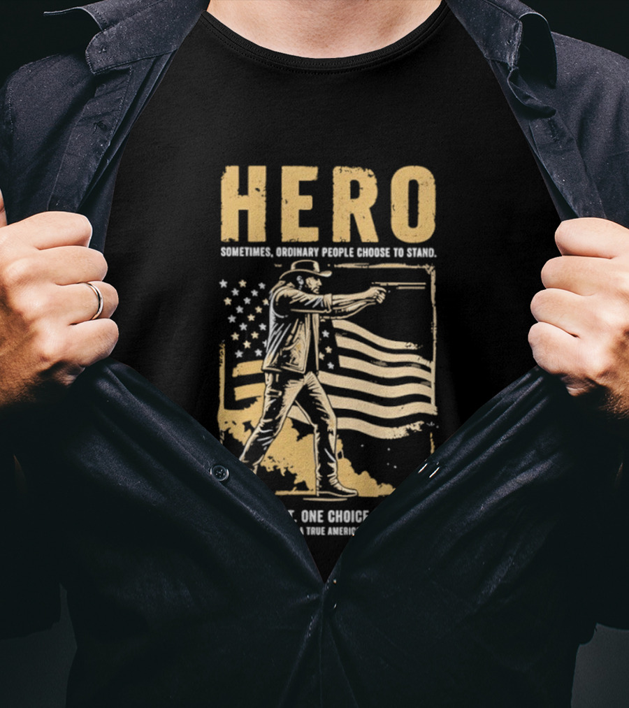 Hero Sometimes Ordinary People Choose To Stand American Flag Heroic Moment T-Shirt
