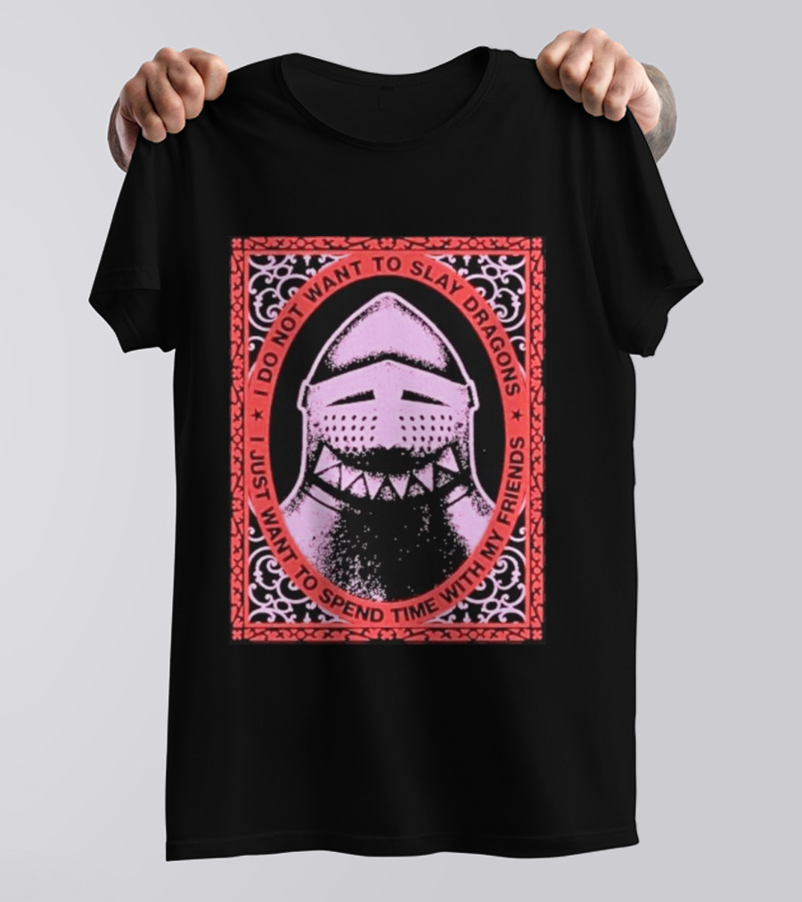 I Do Not Want To Slay Dragons I Just Want To Spend Time With My Friends Knight Helmet Medieval Humor T-Shirt