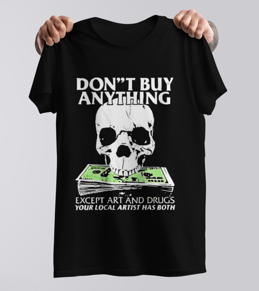 Don't Buy Anything Except Art And Drugs Skull Money Stack T-Shirt