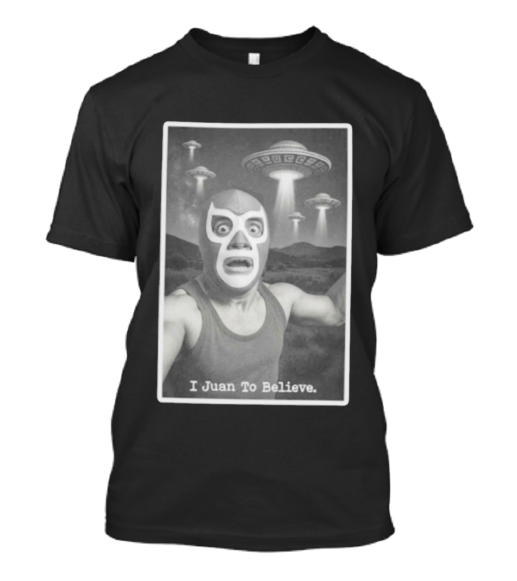 I Juan To Believe UFO Luchador T-Shirt