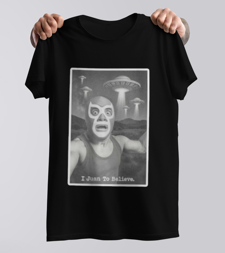 I Juan To Believe UFO Luchador T-Shirt