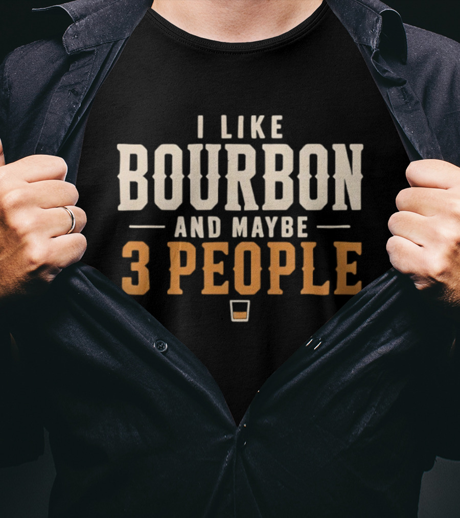 I Like Bourbon And Maybe 3 People Whiskey Drinker With Glass T-Shirt