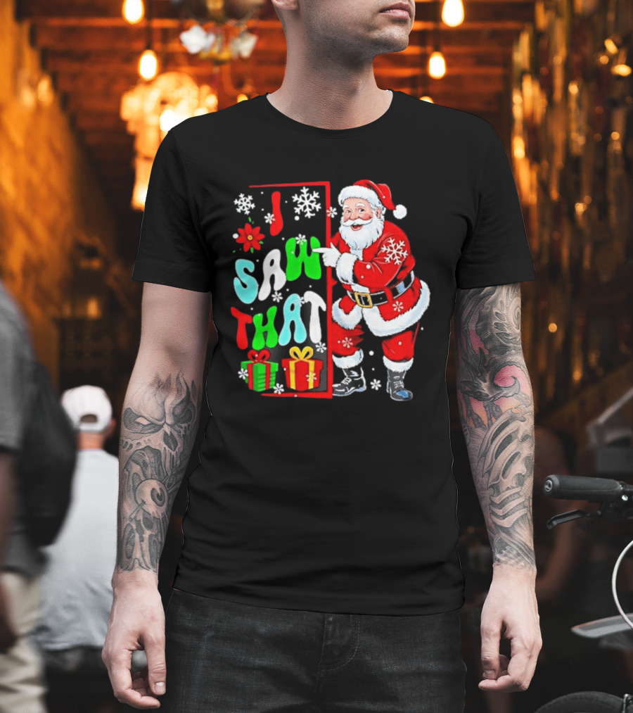 I Saw That Lovely Christmas Santa Snowflakes And Gifts T-Shirt