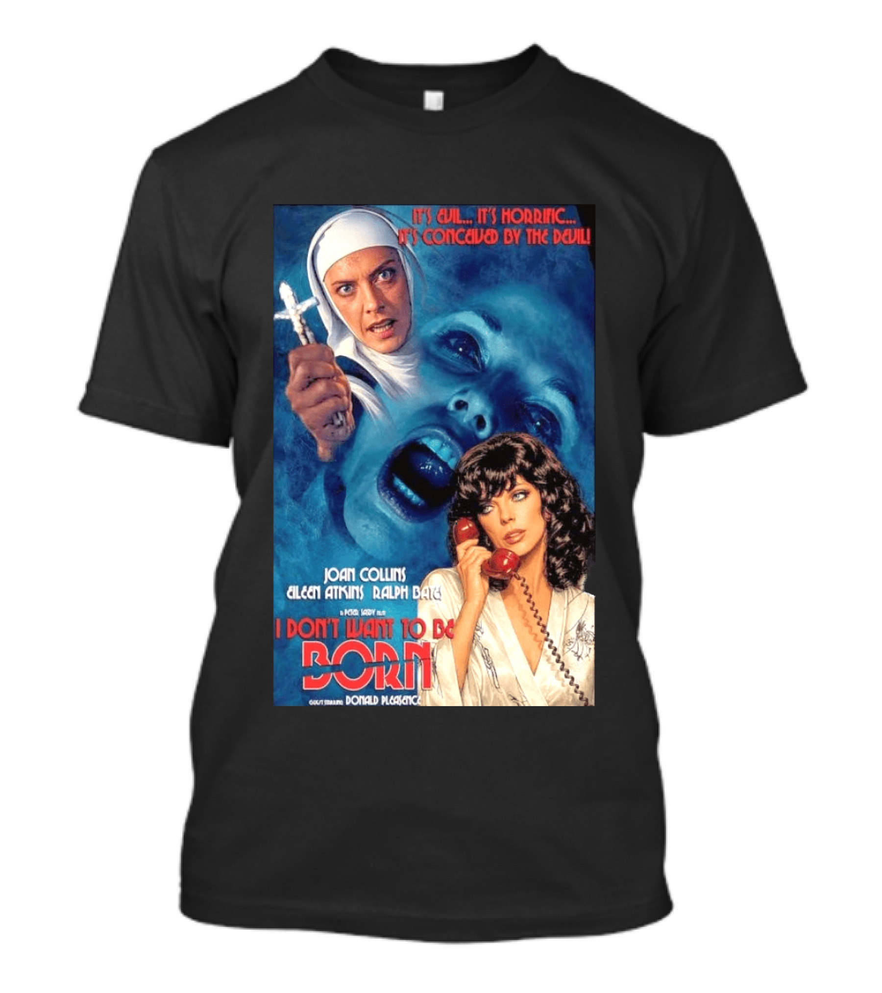 It's Evil It's Horrific Conceived By The Devil I Don't Want To Be Born Joan Collins Eileen Atkins Ralph Bates Donald Pleasence T-Shirt
