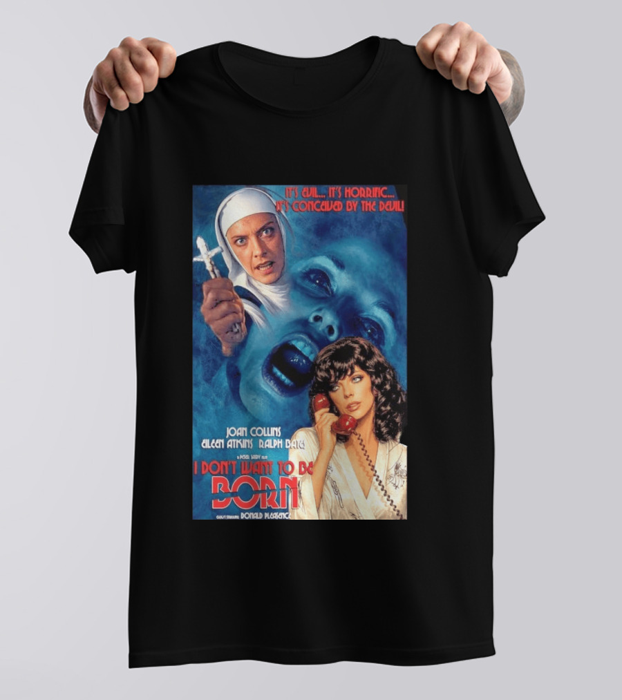 It's Evil It's Horrific Conceived By The Devil I Don't Want To Be Born Joan Collins Eileen Atkins Ralph Bates Donald Pleasence T-Shirt
