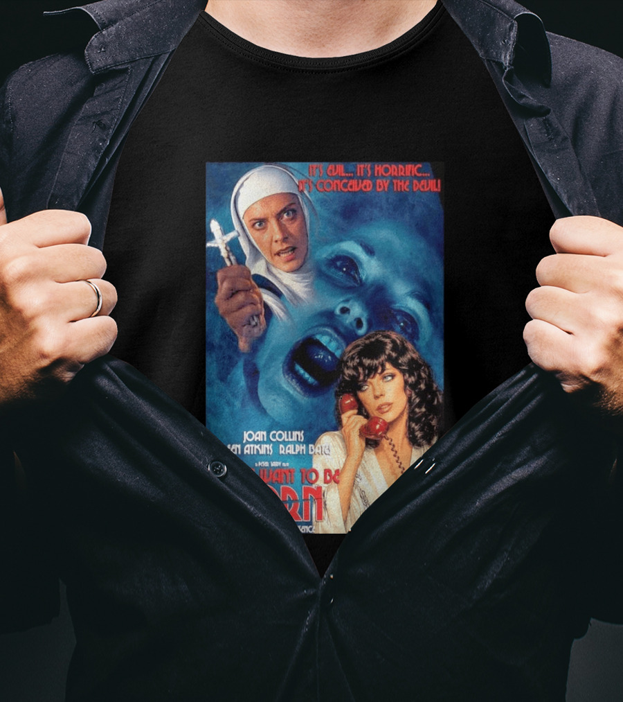 It's Evil It's Horrific Conceived By The Devil I Don't Want To Be Born Joan Collins Eileen Atkins Ralph Bates Donald Pleasence T-Shirt