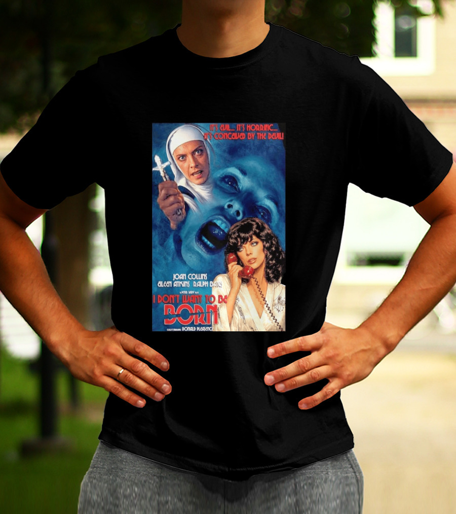 It's Evil It's Horrific Conceived By The Devil I Don't Want To Be Born Joan Collins Eileen Atkins Ralph Bates Donald Pleasence T-Shirt