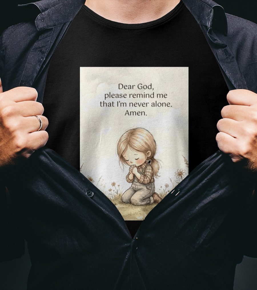 Dear God Please Remind Me That I'm Never Alone Amen Child Praying In Meadow T-Shirt