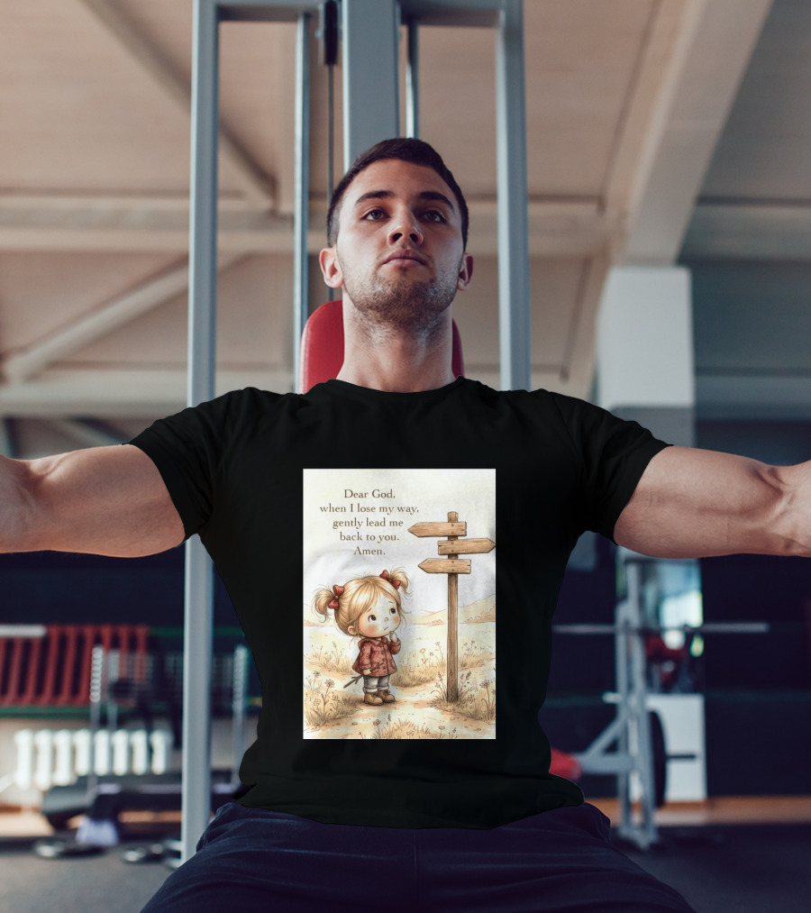 Dear God When I Lose My Way Gently Lead Me Back To You Amen Child At Crossroads T-Shirt