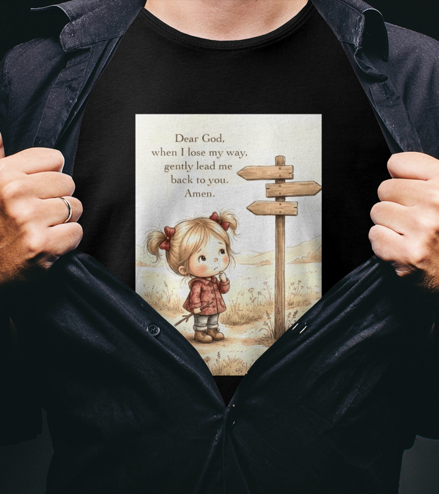 Dear God When I Lose My Way Gently Lead Me Back To You Amen Child At Crossroads T-Shirt