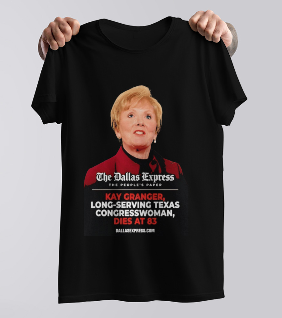 The Dallas Express The People's Paper Kay Granger Long Serving Texas Congresswoman Dies At 83 T-Shirt